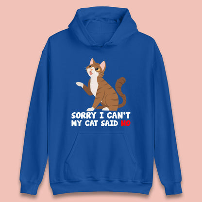 Sorry I Can't, My Cat Said No Funny Cats Lover Gift Unisex Hoodie