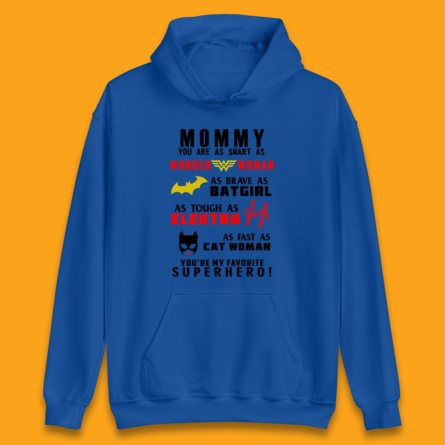 Mommy You Are Smart As Wonder Woman As Brave As Bat Girl As Tough As Elektra As Fast As Cat Woman You're My Favorite Superhero Unisex Hoodie