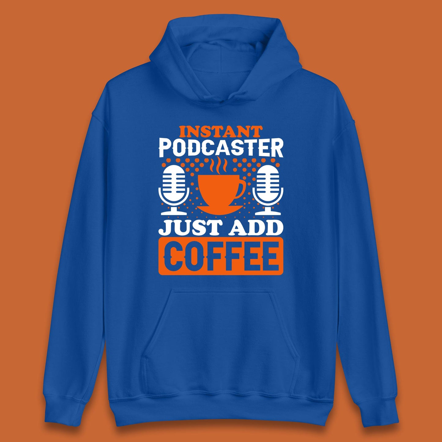 Instant Podcaster Just Add Coffee Podcast Coffee Lover Podcasting Caffeine Microphone Unisex Hoodie
