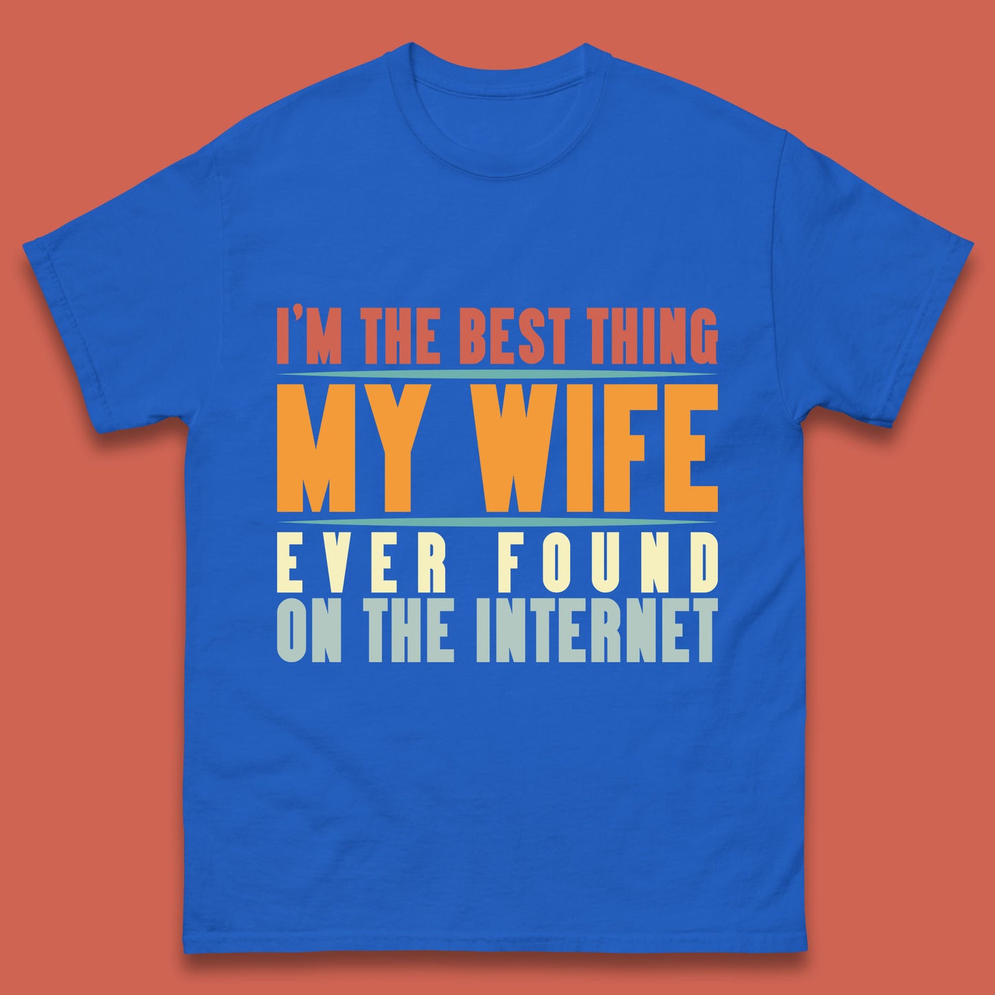 I'm The Best Thing My Wife Ever Found On The Internet Funny Sarcastic Husband Mens Tee Top