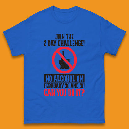 Join The 2 Day Challenge No Alcohol On February 30 And 31 Can You Do It Drink Quote Mens Tee Top