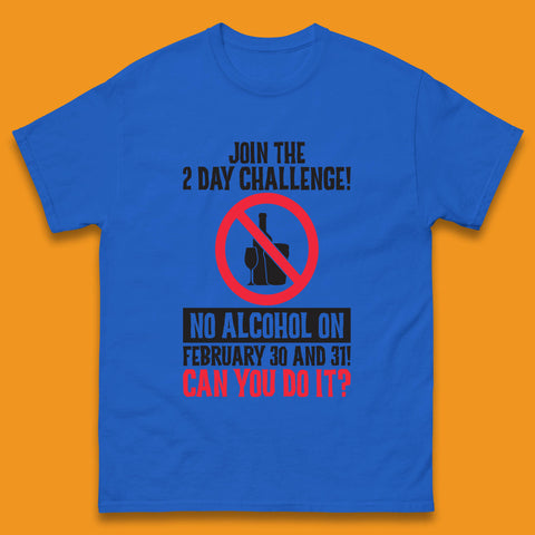 Join The 2 Day Challenge No Alcohol On February 30 And 31 Can You Do It Drink Quote Mens Tee Top
