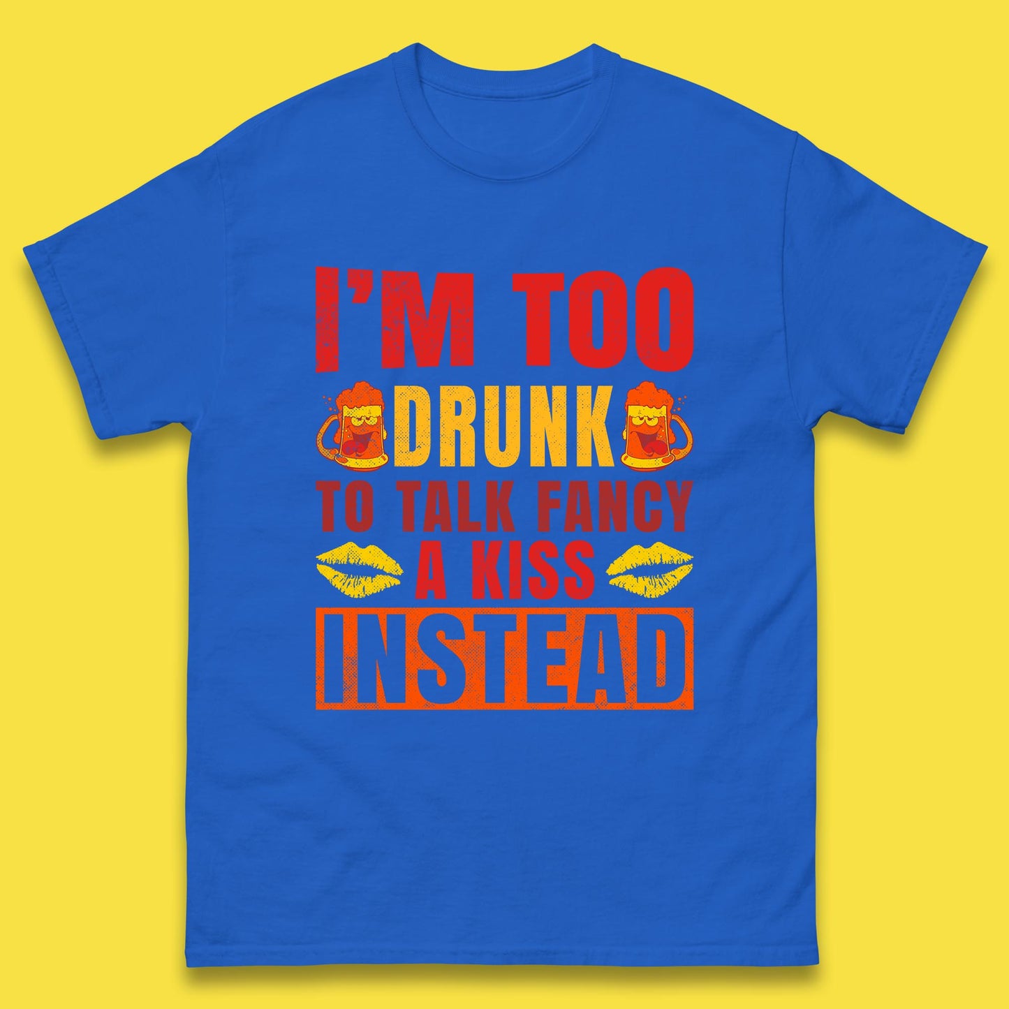 I'm Too Drunk To Talk Fancy A Kiss Instead Funny Drinking Sarcastic Humours Mens Tee Top