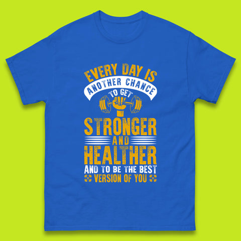 Every Day Is Another Chance To Get Stronger And Healther And To Be The Best Version Of You Gym Quote Mens Tee Top