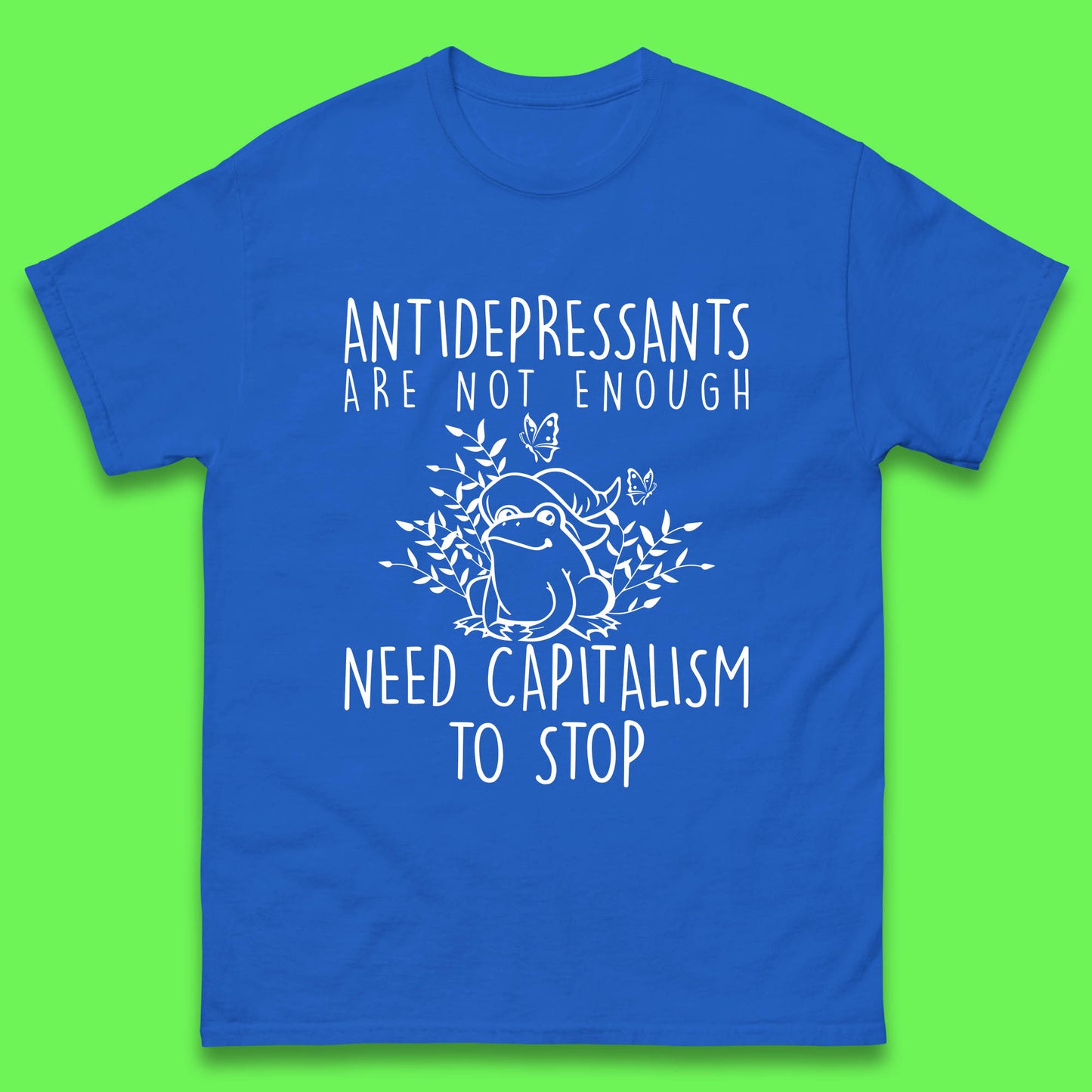 Antidepressants Are Not Enough Need Capitalism To Stop Funny Mental Health Mens Tee Top
