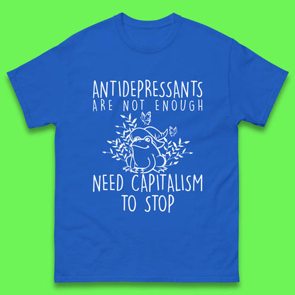 Antidepressants Are Not Enough Need Capitalism To Stop Funny Mental Health Mens Tee Top