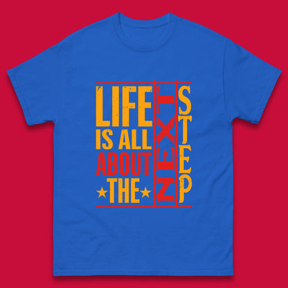 Life Is All About The Next Step Motivational Quote Gift Mens Tee Top
