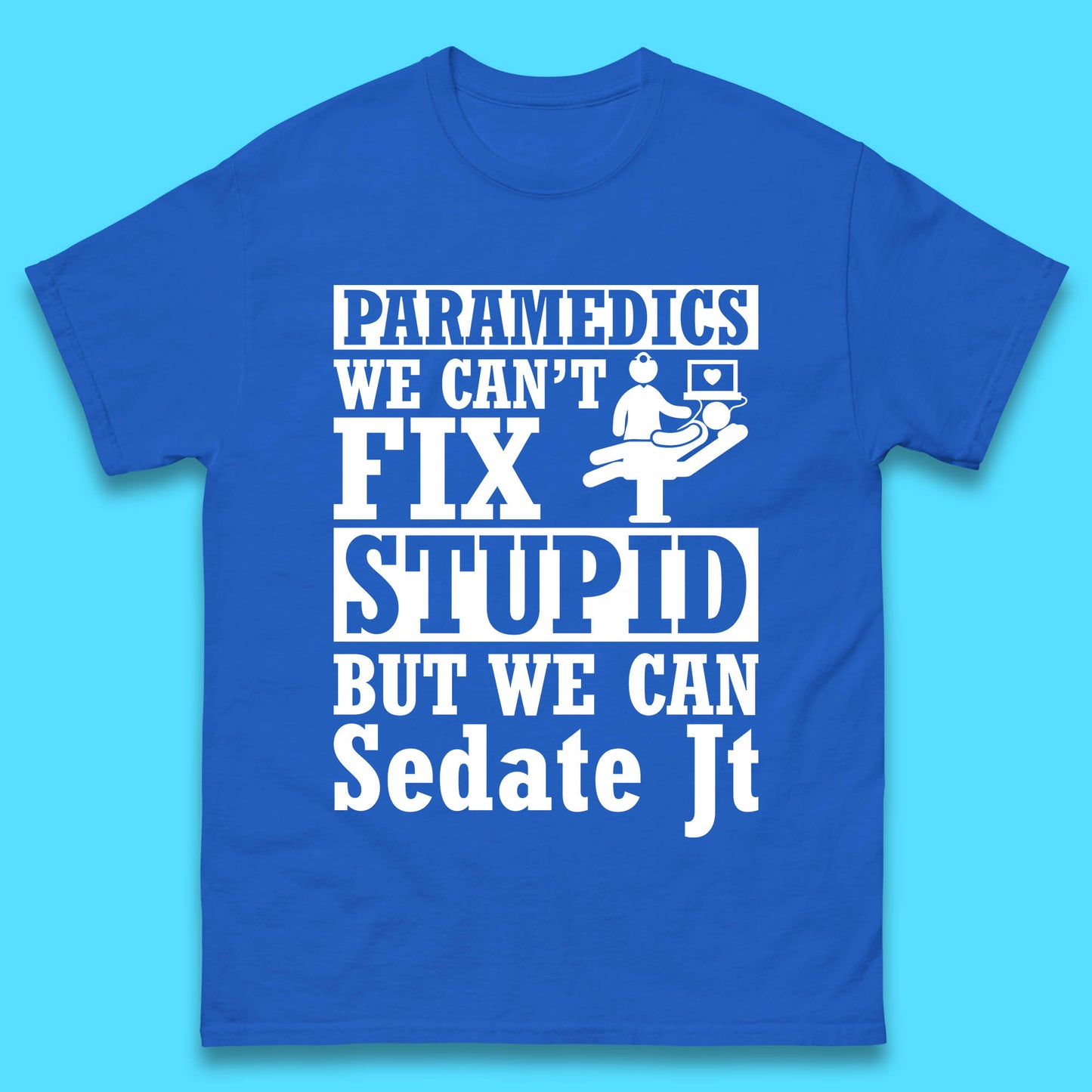 Paramedics Staff We Can't Fix Stupid Funny Quote Paramedical Staff Gift Dedicated for Lifesaving Heroes Mens Tee Top