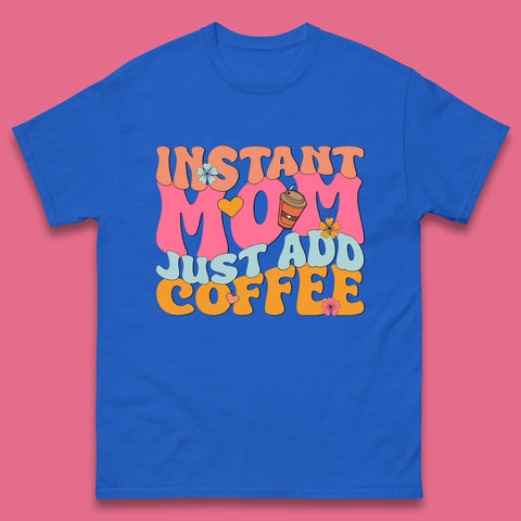 Instant Mom Just Add Coffee Mens T-Shirt