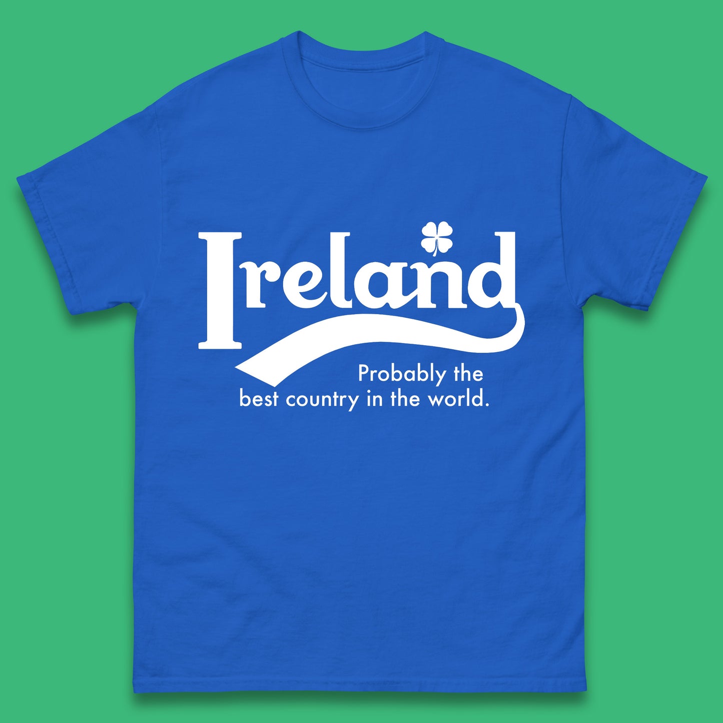 Ireland Probably The Best Country In The World Republic Of Ireland Country In North-Western Europe Mens Tee Top