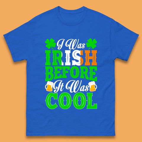 I Was Irish Before It Was Cool Mens T-Shirt