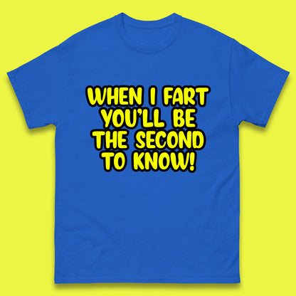 When I Fart You'll Be The Second To Know Funny Sarcastic Fart Humor Rude Offensive Joke Mens Tee Top