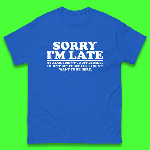 Sorry I'm Late My Alarm Didn't Go Off Funny Quote Mens Tee Top