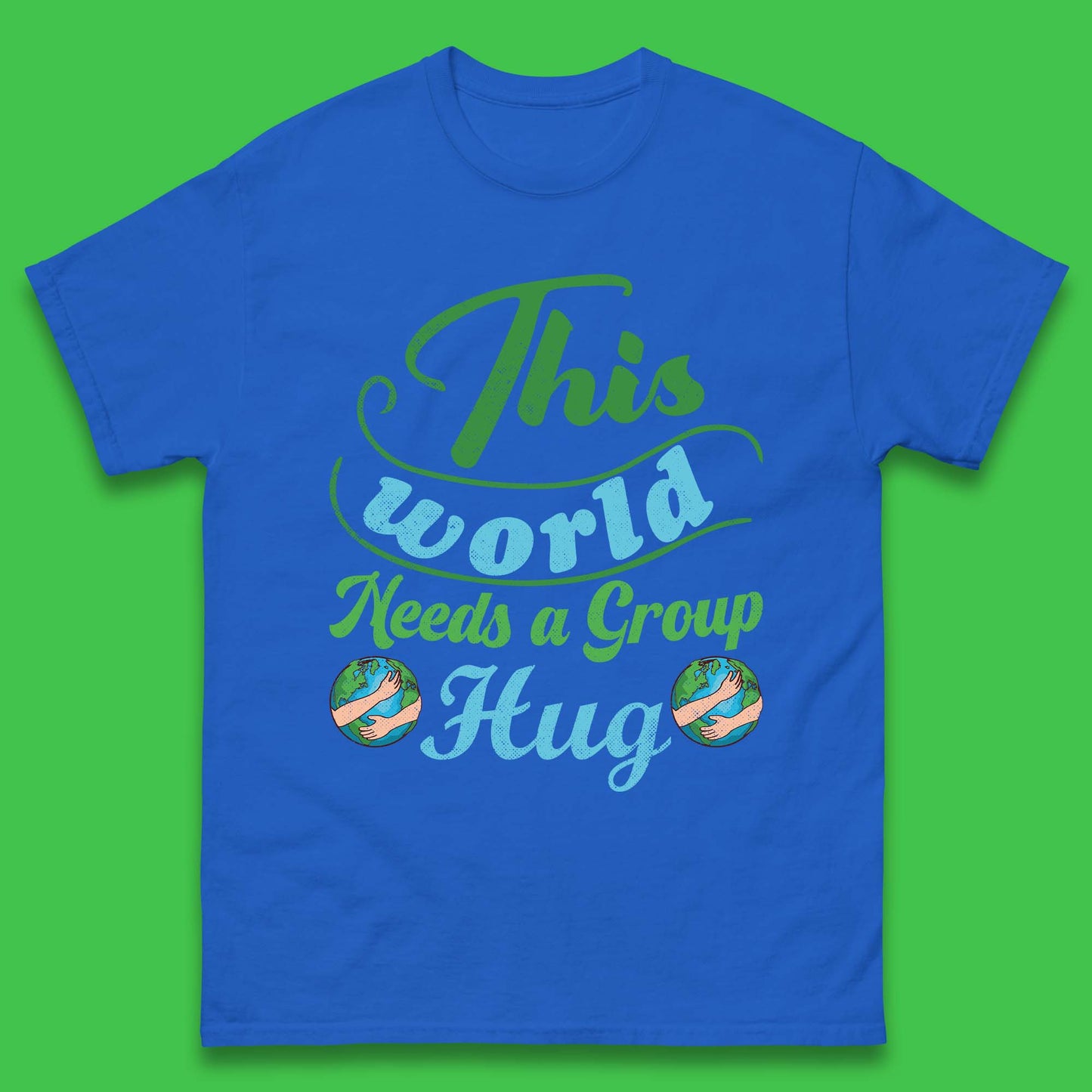 This World Needs A Group Hug Mens T-Shirt