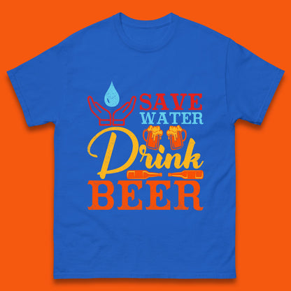 Save Water Drink Beer Day Drinking Beer Lover Beer Quote Funny Alcoholism Mens Tee Top