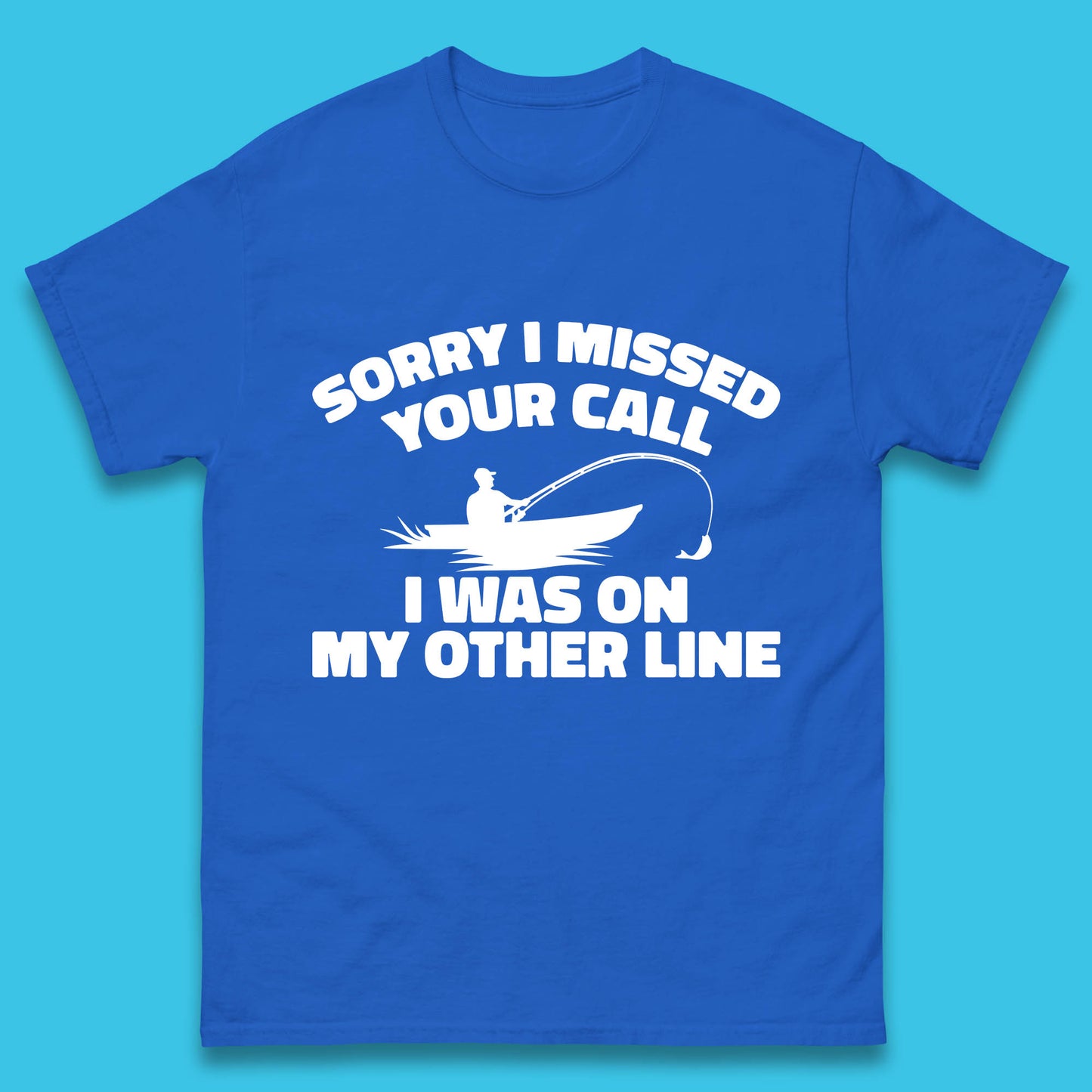 Sorry I Missed Your Call I Was On My Other Line Funny Fishing Fisherman Mens Tee Top