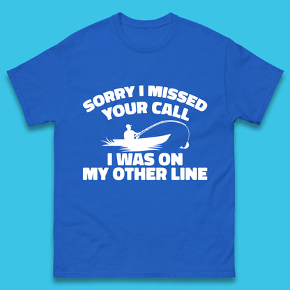 Sorry I Missed Your Call I Was On My Other Line Funny Fishing Fisherman Mens Tee Top