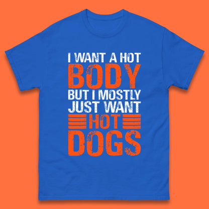 I Want A Hot Body But I Mostly Just Want Hot Dogs Funny Gym Workout Humor Hot Dog Lover Mens Tee Top