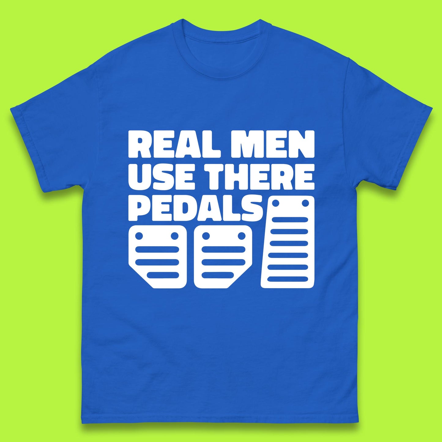 Real Men Use There Pedals Clutch Car Lover Funny Racing Manual Transmission Addicts Mens Tee Top