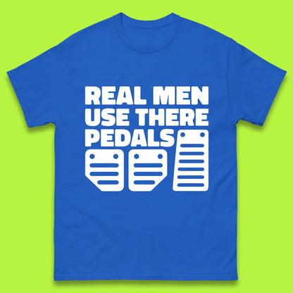 Real Men Use There Pedals Clutch Car Lover Funny Racing Manual Transmission Addicts Mens Tee Top
