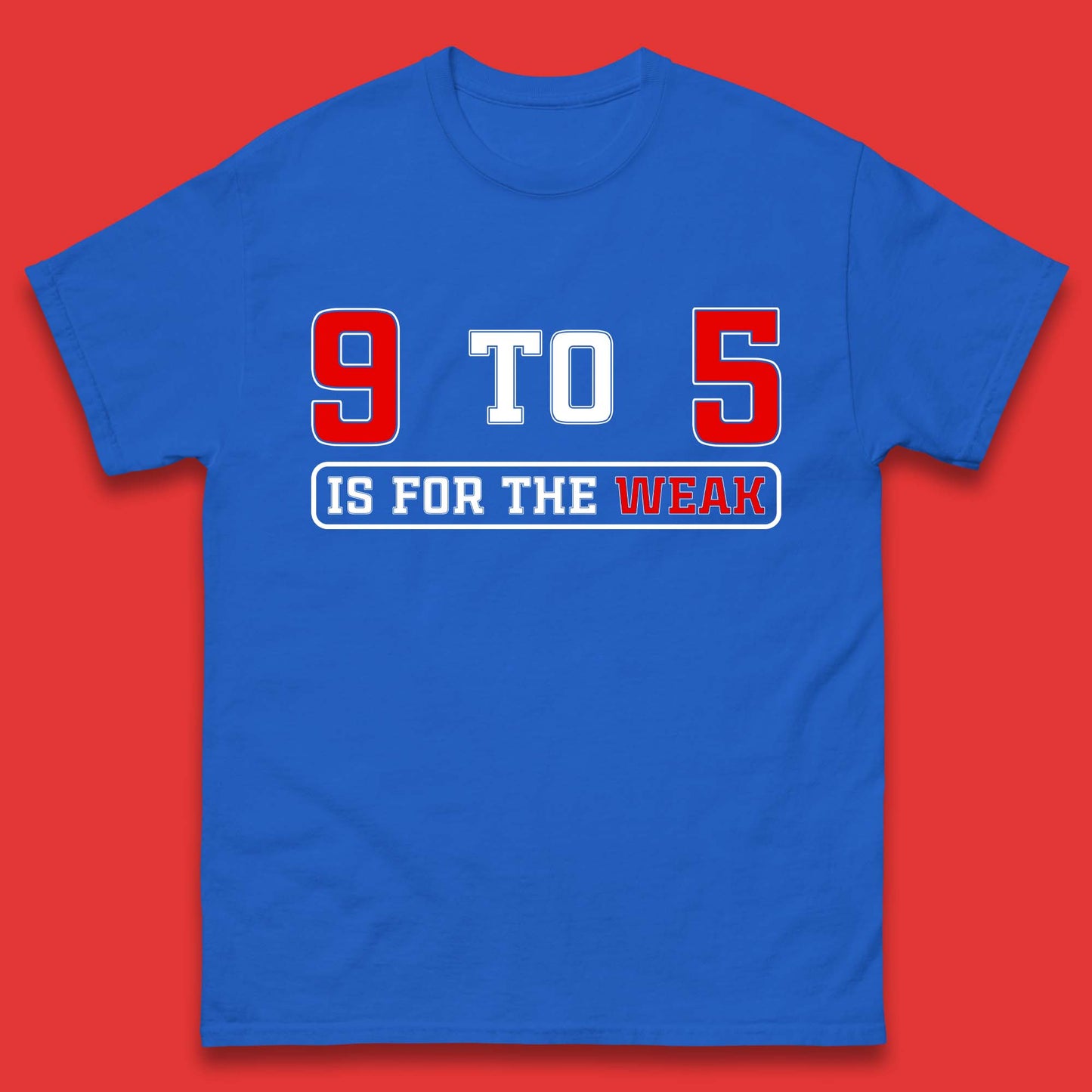 9 To 5 Is For The Weak Mens T-Shirt