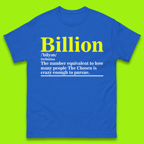 Billion Definition The Number Equivalent To How Many People The Chosen Is Crazy Enough To Pursue Mens Tee Top