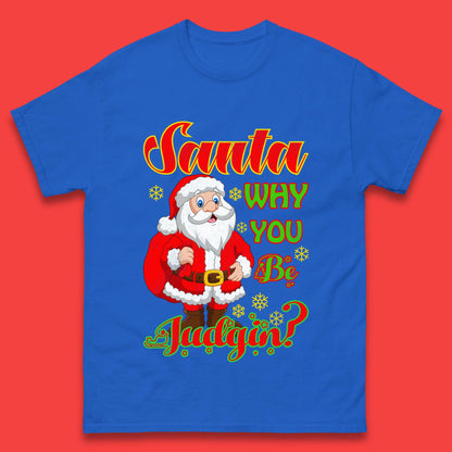 santa why you be judgin t shirt