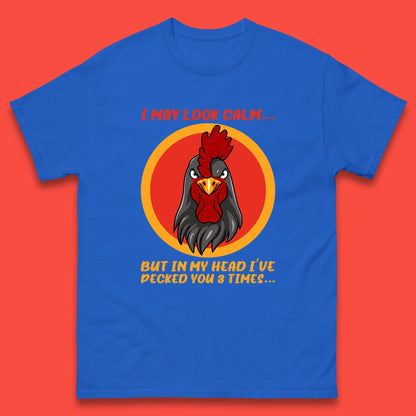I May Look Clam But In My Head I've Pecked You 3 Times Funny Chicken Sarcastic Rooster Humor Mens Tee Top