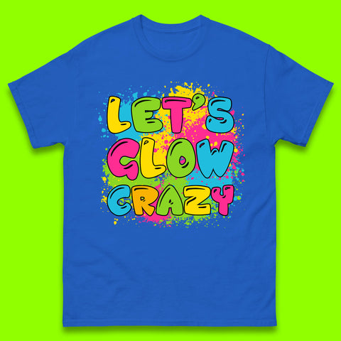 Let's Glow Crazy Paint Splatter Glow Birthday Retro Colorful Theme Party Mens Tee Top