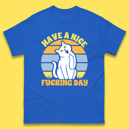 Have A Nice Fucking Day Cat Kitten Middle Finger Sarcastic Raunchy Humor Mens Tee Top