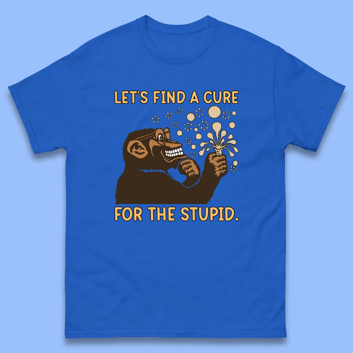 Let's Find A Cure For The Stupid Monkey Discovered Stupid People Funny Sarcastic Science Mens Tee Top