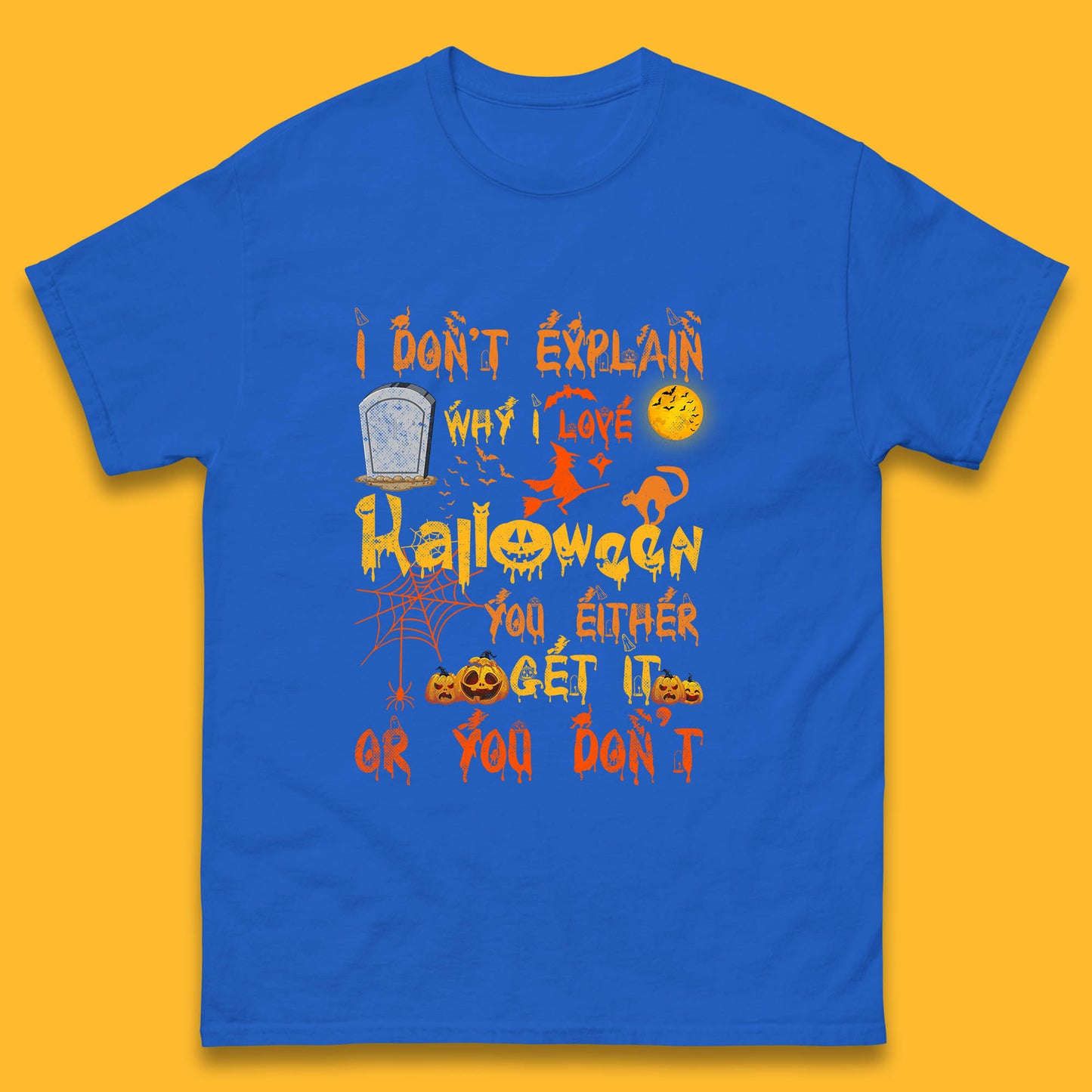 I Don't Explain Why I Love Halloween You Either Get It Or You Don't Mens Tee Top