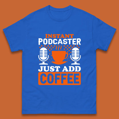 Instant Podcaster Just Add Coffee Podcast Coffee Lover Podcasting Caffeine Microphone Mens Tee Top