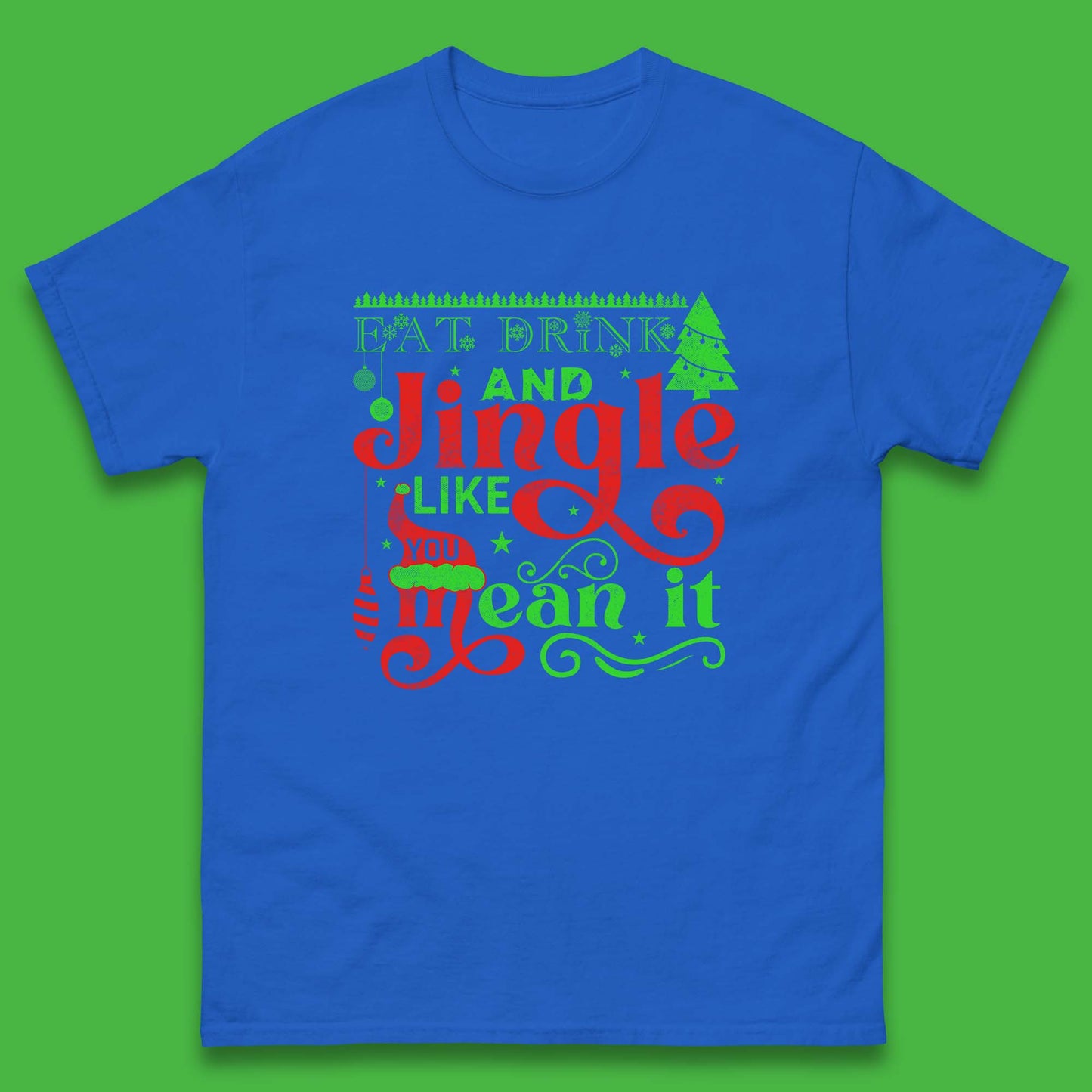 eat drink and jingle like you mean it t shirt