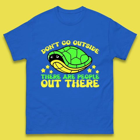 Don't Go Outside There Are People Out There Funny Turtle Mens Tee Top