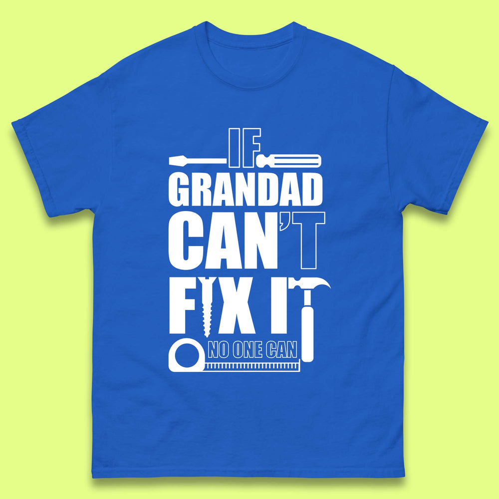 If Grandad Can't Fix it No One Can T-Shirt