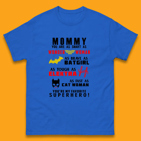 Mommy You Are Smart As Wonder Woman As Brave As Bat Girl As Tough As Elektra As Fast As Cat Woman You're My Favorite Superhero Mens Tee Top