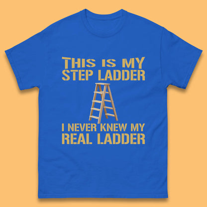 This Is My Step Ladder I Never Knew My Real Ladder Funny Joke Humour Mens Tee Top