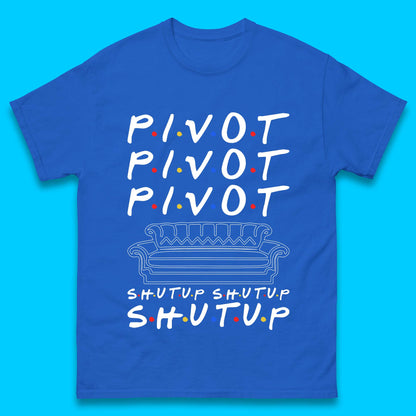 Friends Pivot Shut Up Shut Up Mens T-Shirt
