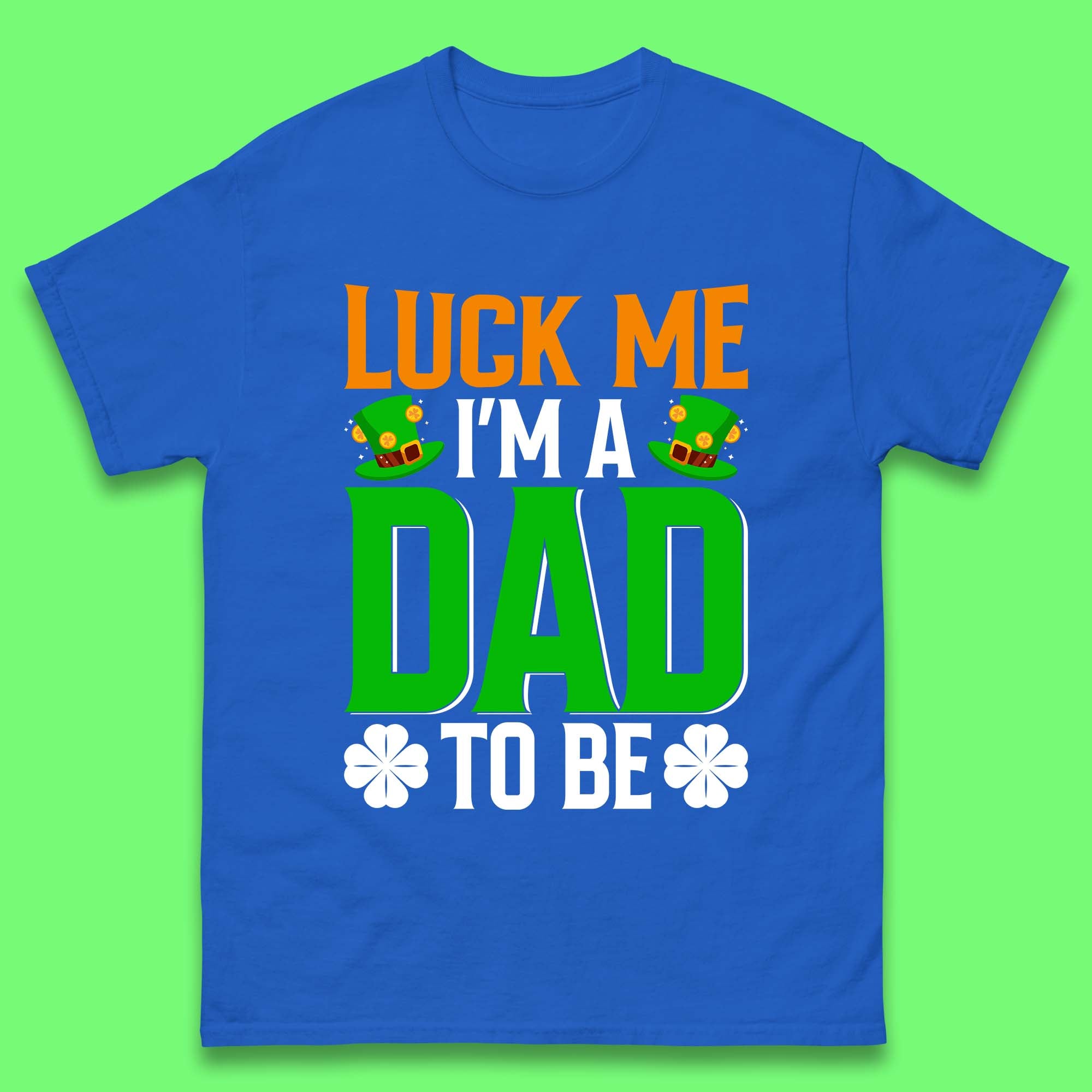 Luck Me I'm Dad To Be Mens T-Shirt