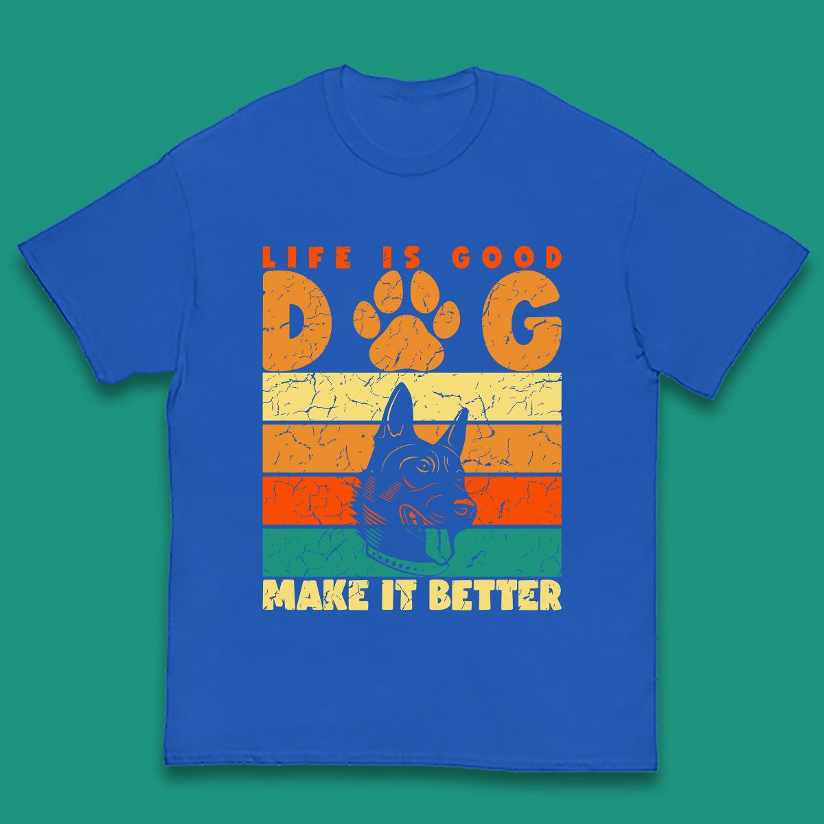 Life Is Good Dog Make It Better Vintage Retro Dog Lover Dog Owner Life Dog Quote Kids T Shirt