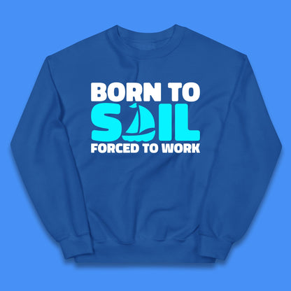 Born To Sail Forced To Work Funny Sailing Boating Ship Sailor Kids Jumper
