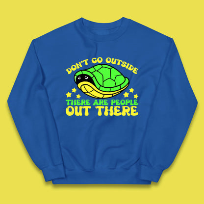 Don't Go Outside There Are People Out There Funny Turtle Kids Jumper