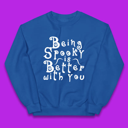 Being Spooky Is Better With You Halloween Saying Horror Spooky Season Kids Jumper