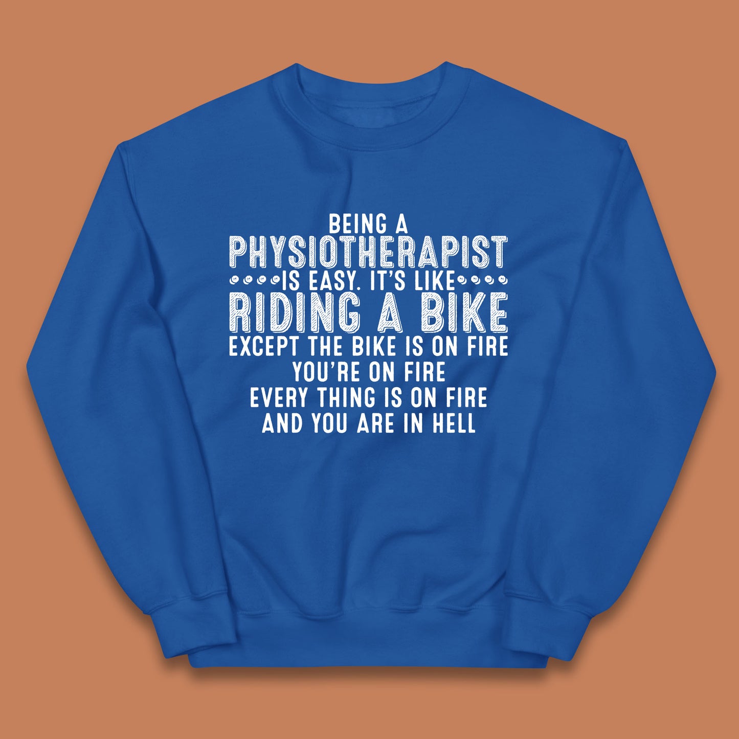 Being A Physiotherapist Is Easy It's Like Riding A Bike Except The Bike Is On Fire Kids Jumper