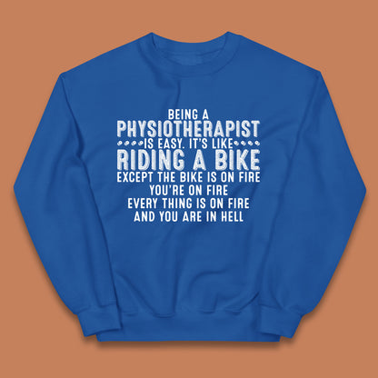 Being A Physiotherapist Is Easy It's Like Riding A Bike Except The Bike Is On Fire Kids Jumper