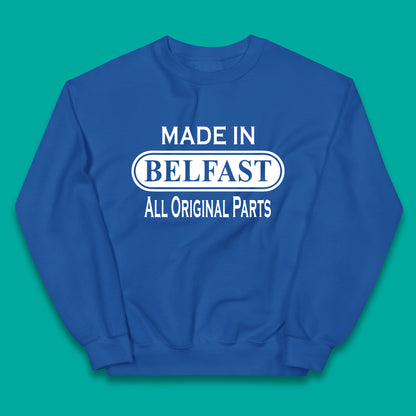 Made In Belfast All Original Parts Vintage Retro Birthday Capital And Largest City Of Northern Ireland Kids Jumper