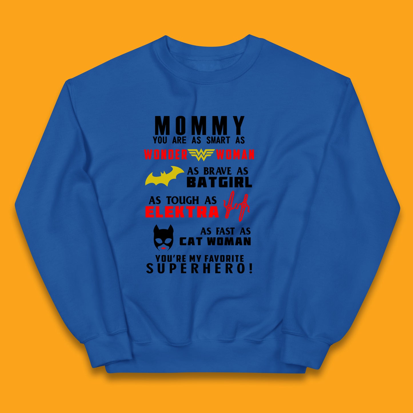 Mommy You Are Smart As Wonder Woman As Brave As Bat Girl As Tough As Elektra As Fast As Cat Woman You're My Favorite Superhero Kids Jumper