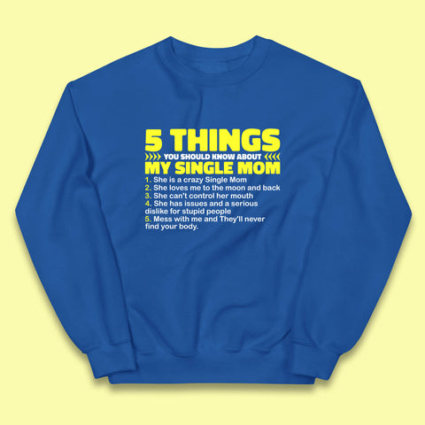 5 Things You Should Know About My Single Mom Funny Mother's Day Gift Kids Jumper