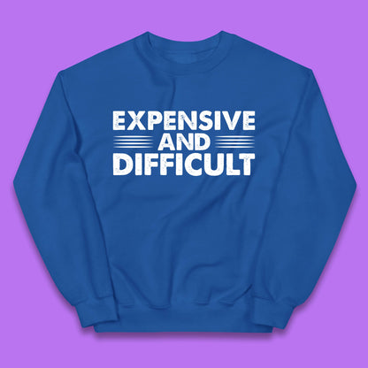 Expensive And Difficult Funny High Maintenance Sarcastic Statement Saying Kids Jumper
